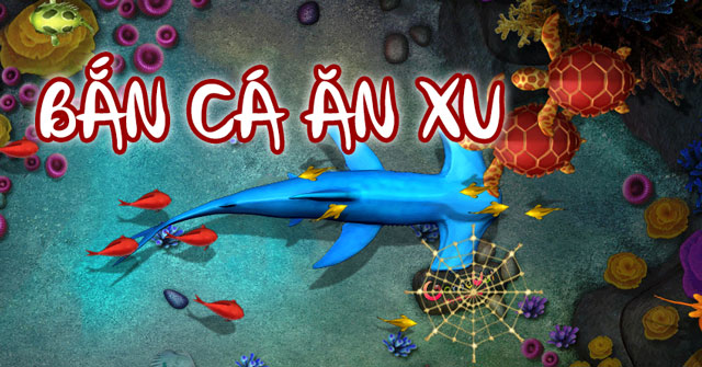 Game Bắn Cá Ăn Xu - Game Vui Nhộn